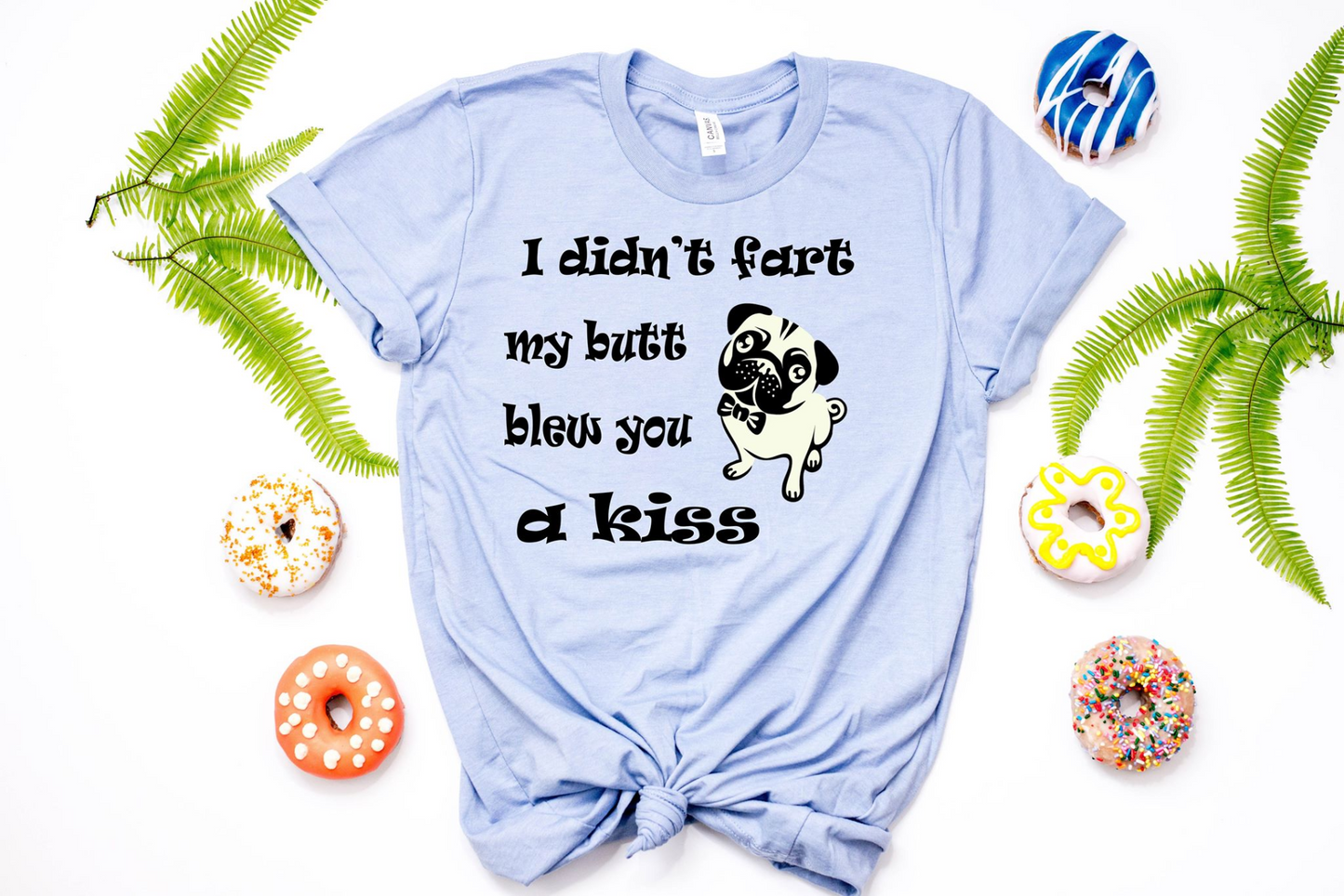 I Didn't Fart My Butt Blew A Kiss T-Shirt