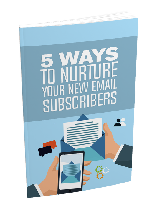 5 Ways to Nurture Your New Email Subscribers